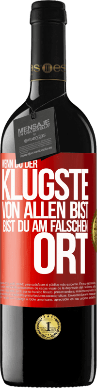 39,95 € | Rotwein RED Ausgabe MBE Reserve Wenn du der klügste von allen bist, bist du am falschen Ort Rote Markierung. Anpassbares Etikett Reserve 12 Monate Ernte 2015 Tempranillo