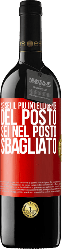 39,95 € Spedizione Gratuita | Vino rosso Edizione RED MBE Riserva Se sei il più intelligente del posto, sei nel posto sbagliato Etichetta Rossa. Etichetta personalizzabile Riserva 12 Mesi Raccogliere 2016 Tempranillo