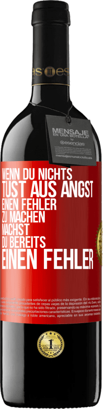 39,95 € Kostenloser Versand | Rotwein RED Ausgabe MBE Reserve Wenn du nichts tust aus Angst, einen Fehler zu machen, machst du bereits einen Fehler Rote Markierung. Anpassbares Etikett Reserve 12 Monate Ernte 2016 Tempranillo
