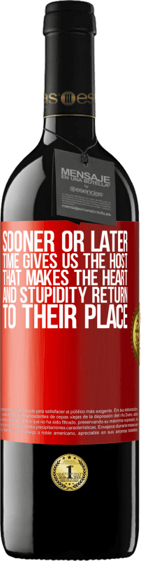 «Sooner or later time gives us the host that makes the heart and stupidity return to their place» RED Edition MBE Reserve