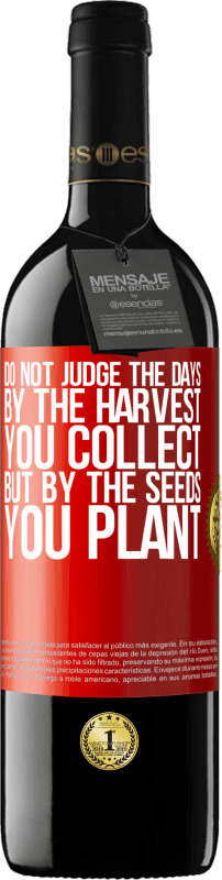 24,95 € | Red Wine RED Edition Crianza 6 Months Do not judge the days by the harvest you collect, but by the seeds you plant Red Label. Customizable label Aging in oak barrels 6 Months Harvest 2019 Tempranillo