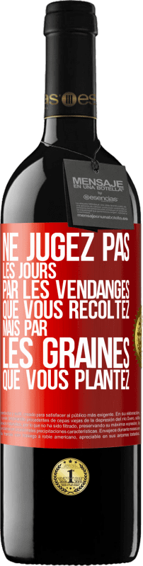 39,95 € Envoi gratuit | Vin rouge Édition RED MBE Réserve Ne jugez pas les jours par les vendanges que vous récoltez mais par les graines que vous plantez Étiquette Rouge. Étiquette personnalisable Réserve 12 Mois Récolte 2016 Tempranillo
