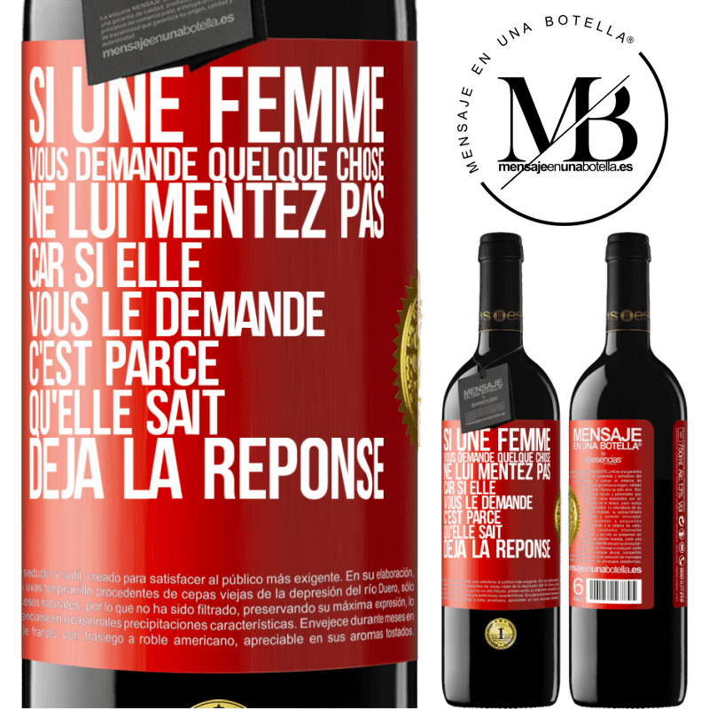 39,95 € Envoi gratuit | Vin rouge Édition RED MBE Réserve Si une femme vous demande quelque chose ne lui mentez pas car si elle vous le demande c'est parce qu'elle sait déjà la réponse Étiquette Rouge. Étiquette personnalisable Réserve 12 Mois Récolte 2014 Tempranillo