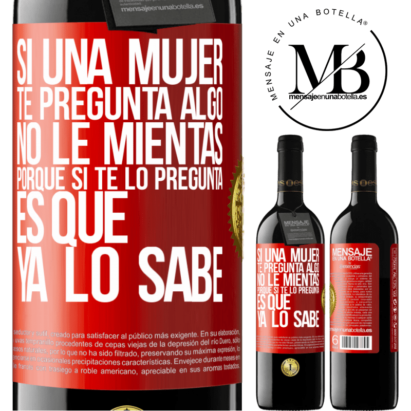 39,95 € Envío gratis | Vino Tinto Edición RED MBE Reserva Si una mujer te pregunta algo, no le mientas, porque si te lo pregunta, es que ya lo sabe Etiqueta Roja. Etiqueta personalizable Reserva 12 Meses Cosecha 2014 Tempranillo