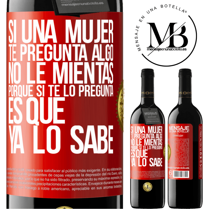 39,95 € Envío gratis | Vino Tinto Edición RED MBE Reserva Si una mujer te pregunta algo, no le mientas, porque si te lo pregunta, es que ya lo sabe Etiqueta Roja. Etiqueta personalizable Reserva 12 Meses Cosecha 2016 Tempranillo