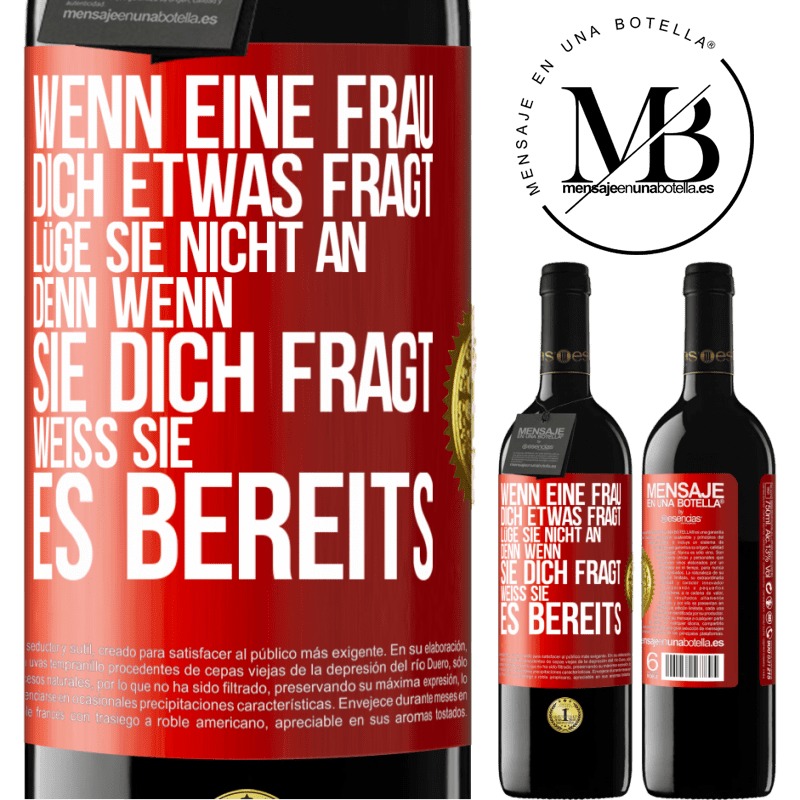 39,95 € Kostenloser Versand | Rotwein RED Ausgabe MBE Reserve Wenn eine Frau dich etwas fragt, lüge sie nicht an, denn wenn sie dich fragt, weiß sie es bereits Rote Markierung. Anpassbares Etikett Reserve 12 Monate Ernte 2016 Tempranillo