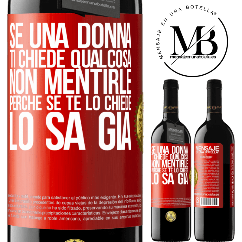 39,95 € Spedizione Gratuita | Vino rosso Edizione RED MBE Riserva Se una donna ti chiede qualcosa, non mentirle, perché se te lo chiede, lo sa già Etichetta Rossa. Etichetta personalizzabile Riserva 12 Mesi Raccogliere 2014 Tempranillo