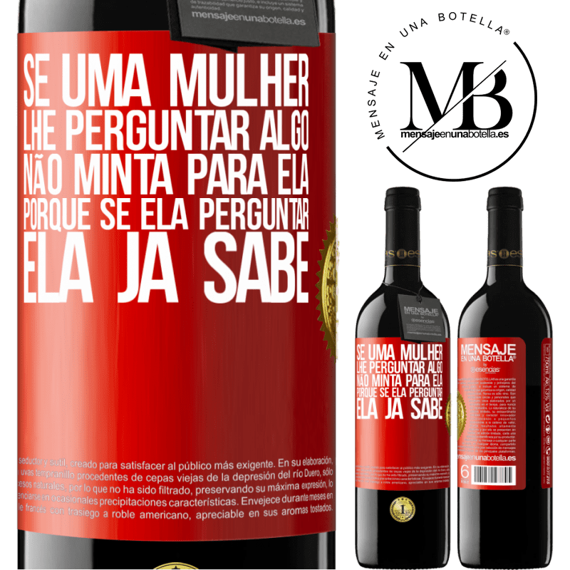 39,95 € Envio grátis | Vinho tinto Edição RED MBE Reserva Se uma mulher lhe perguntar algo, não minta para ela, porque se ela perguntar, ela já sabe Etiqueta Vermelha. Etiqueta personalizável Reserva 12 Meses Colheita 2014 Tempranillo