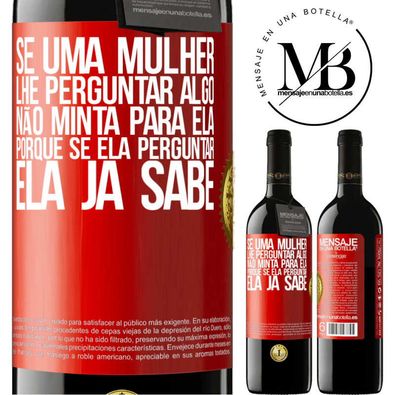39,95 € Envio grátis | Vinho tinto Edição RED MBE Reserva Se uma mulher lhe perguntar algo, não minta para ela, porque se ela perguntar, ela já sabe Etiqueta Vermelha. Etiqueta personalizável Reserva 12 Meses Colheita 2016 Tempranillo