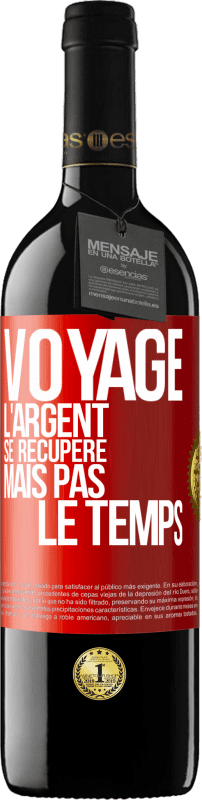 39,95 € | Vin rouge Édition RED MBE Réserve Voyage. L'argent se récupère, mais pas le temps Étiquette Rouge. Étiquette personnalisable Réserve 12 Mois Récolte 2015 Tempranillo