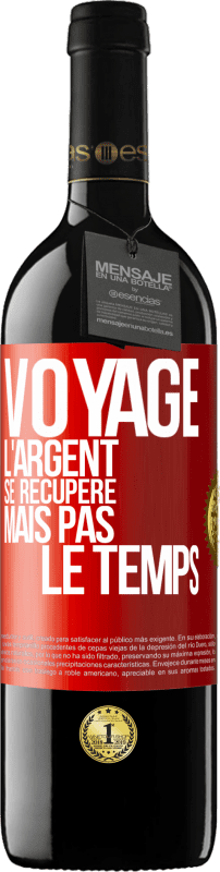 39,95 € | Vin rouge Édition RED MBE Réserve Voyage. L'argent se récupère, mais pas le temps Étiquette Rouge. Étiquette personnalisable Réserve 12 Mois Récolte 2016 Tempranillo