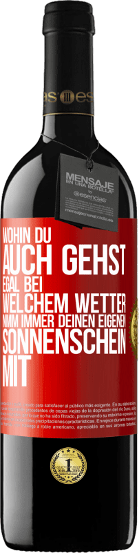 39,95 € | Rotwein RED Ausgabe MBE Reserve Wohin du auch gehst, egal bei welchem Wetter, nimm immer deinen eigenen Sonnenschein mit Rote Markierung. Anpassbares Etikett Reserve 12 Monate Ernte 2015 Tempranillo