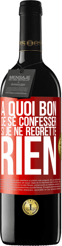 «A quoi bon de se confesser si je ne regrette rien» Édition RED MBE Réserve