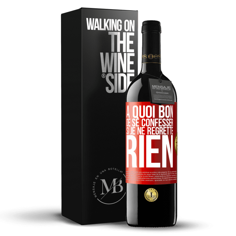 39,95 € Envoi gratuit | Vin rouge Édition RED MBE Réserve A quoi bon de se confesser si je ne regrette rien Étiquette Rouge. Étiquette personnalisable Réserve 12 Mois Récolte 2015 Tempranillo