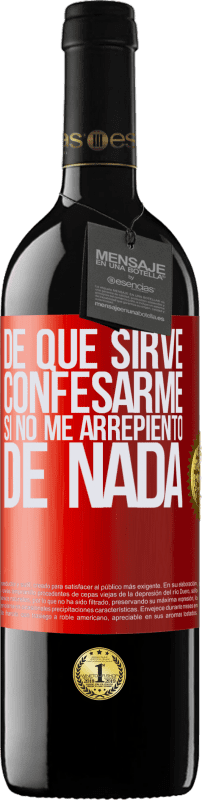 39,95 € | Vino Tinto Edición RED MBE Reserva De qué sirve confesarme si no me arrepiento de nada Etiqueta Roja. Etiqueta personalizable Reserva 12 Meses Cosecha 2015 Tempranillo