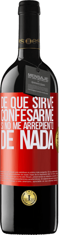 39,95 € | Vino Tinto Edición RED MBE Reserva De qué sirve confesarme si no me arrepiento de nada Etiqueta Roja. Etiqueta personalizable Reserva 12 Meses Cosecha 2016 Tempranillo