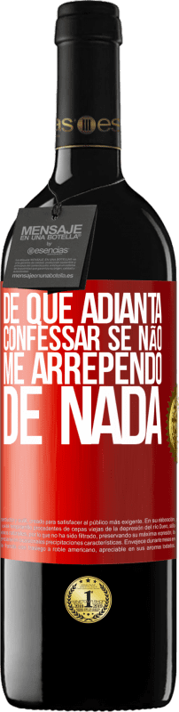 39,95 € | Vinho tinto Edição RED MBE Reserva De que adianta confessar se não me arrependo de nada Etiqueta Vermelha. Etiqueta personalizável Reserva 12 Meses Colheita 2016 Tempranillo