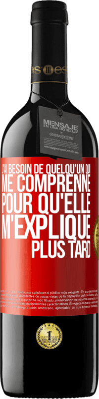 39,95 € Envoi gratuit | Vin rouge Édition RED MBE Réserve J'ai besoin de quelqu'un qui me comprenne. Pour qu'elle m'explique plus tard Étiquette Rouge. Étiquette personnalisable Réserve 12 Mois Récolte 2016 Tempranillo