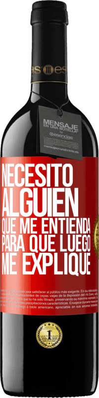 39,95 € | Vino Tinto Edición RED MBE Reserva Necesito alguien que me entienda... Para que luego me explique Etiqueta Roja. Etiqueta personalizable Reserva 12 Meses Cosecha 2015 Tempranillo