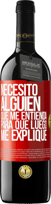39,95 € Envío gratis | Vino Tinto Edición RED MBE Reserva Necesito alguien que me entienda... Para que luego me explique Etiqueta Roja. Etiqueta personalizable Reserva 12 Meses Cosecha 2016 Tempranillo