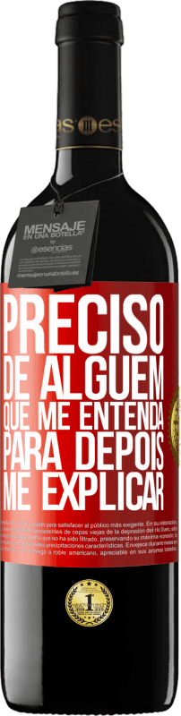 39,95 € Envio grátis | Vinho tinto Edição RED MBE Reserva Preciso de alguém que me entenda... Para depois me explicar Etiqueta Vermelha. Etiqueta personalizável Reserva 12 Meses Colheita 2016 Tempranillo