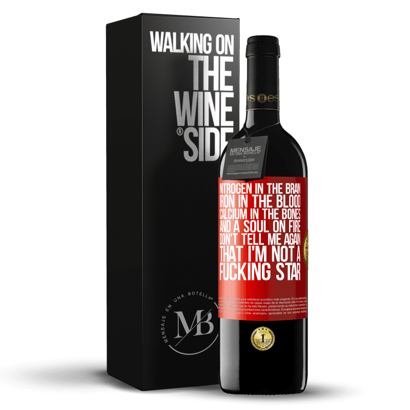 39,95 € Free Shipping | Red Wine RED Edition MBE Reserve Nitrogen in the brain, iron in the blood, calcium in the bones, and a soul on fire. Don't tell me again that I'm not a Red Label. Customizable label Reserve 12 Months Harvest 2013 Tempranillo