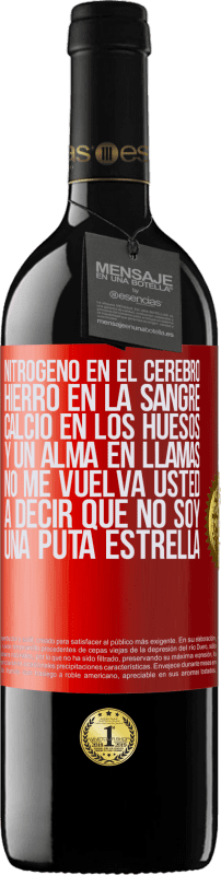 39,95 € | Vino Tinto Edición RED MBE Reserva Nitrógeno en el cerebro, hierro en la sangre, calcio en los huesos, y un alma en llamas. No me vuelva usted a decir que no Etiqueta Roja. Etiqueta personalizable Reserva 12 Meses Cosecha 2016 Tempranillo