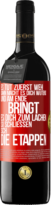 39,95 € | Rotwein RED Ausgabe MBE Reserve Es tut zuerst weh, dann macht es dich wütend, und am Ende bringt es dich zum Lachen. So schließen sich die Etappen Rote Markierung. Anpassbares Etikett Reserve 12 Monate Ernte 2016 Tempranillo