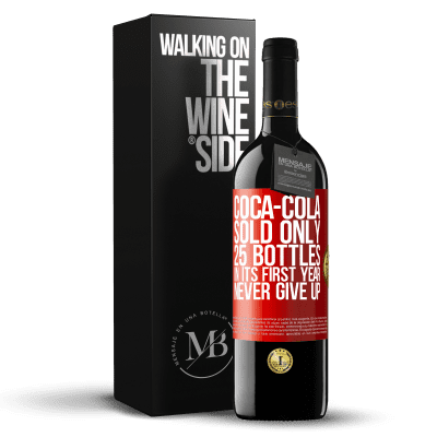 «Coca-Cola sold only 25 bottles in its first year. Never give up» RED Edition MBE Reserve