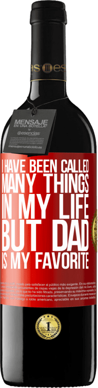 39,95 € Free Shipping | Red Wine RED Edition MBE Reserve I have been called many things in my life, but dad is my favorite Red Label. Customizable label Reserve 12 Months Harvest 2016 Tempranillo