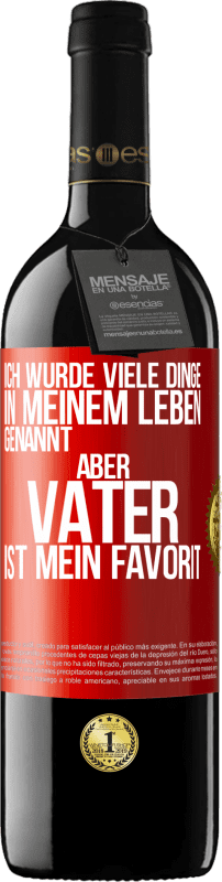 39,95 € | Rotwein RED Ausgabe MBE Reserve Ich wurde viele Dinge in meinem Leben genannt, aber Vater ist mein Favorit Rote Markierung. Anpassbares Etikett Reserve 12 Monate Ernte 2015 Tempranillo