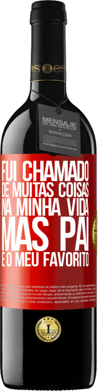 39,95 € | Vinho tinto Edição RED MBE Reserva Fui chamado de muitas coisas na minha vida, mas pai é o meu favorito Etiqueta Vermelha. Etiqueta personalizável Reserva 12 Meses Colheita 2015 Tempranillo