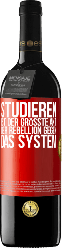 39,95 € | Rotwein RED Ausgabe MBE Reserve Studieren ist der größte Akt der Rebellion gegen das System Rote Markierung. Anpassbares Etikett Reserve 12 Monate Ernte 2014 Tempranillo