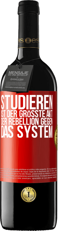 39,95 € | Rotwein RED Ausgabe MBE Reserve Studieren ist der größte Akt der Rebellion gegen das System Rote Markierung. Anpassbares Etikett Reserve 12 Monate Ernte 2016 Tempranillo