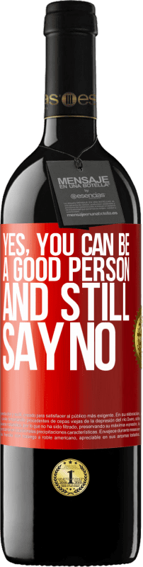 39,95 € | Red Wine RED Edition MBE Reserve YES, you can be a good person, and still say NO Red Label. Customizable label Reserve 12 Months Harvest 2014 Tempranillo