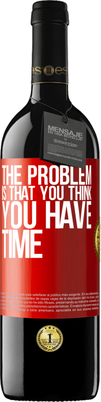 39,95 € | Красное вино Издание RED MBE Бронировать Проблема в том, что вы думаете, что у вас есть время Красная метка. Настраиваемая этикетка Бронировать 12 Месяцы Урожай 2014 Tempranillo