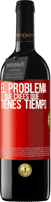 39,95 € Envío gratis | Vino Tinto Edición RED MBE Reserva El problema es que crees que tienes tiempo Etiqueta Roja. Etiqueta personalizable Reserva 12 Meses Cosecha 2016 Tempranillo