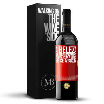 «A beleza que atrai raramente combina com a beleza que se apaixona» Edição RED MBE Reserva