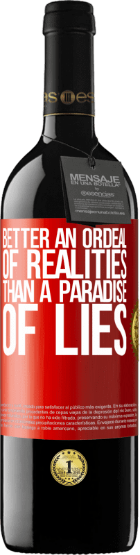 39,95 € | Red Wine RED Edition MBE Reserve Better an ordeal of realities than a paradise of lies Red Label. Customizable label Reserve 12 Months Harvest 2015 Tempranillo