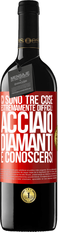 39,95 € | Vino rosso Edizione RED MBE Riserva Ci sono tre cose estremamente difficili: acciaio, diamanti e conoscersi Etichetta Rossa. Etichetta personalizzabile Riserva 12 Mesi Raccogliere 2014 Tempranillo