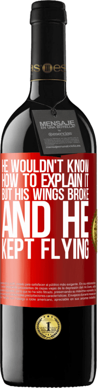 39,95 € | Red Wine RED Edition MBE Reserve He wouldn't know how to explain it, but his wings broke and he kept flying Red Label. Customizable label Reserve 12 Months Harvest 2015 Tempranillo