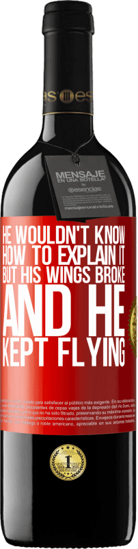 39,95 € Free Shipping | Red Wine RED Edition MBE Reserve He wouldn't know how to explain it, but his wings broke and he kept flying Red Label. Customizable label Reserve 12 Months Harvest 2016 Tempranillo