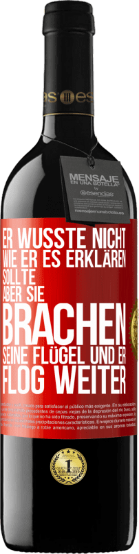 39,95 € | Rotwein RED Ausgabe MBE Reserve Er wusste nicht, wie er es erklären sollte, aber sie brachen seine Flügel und er flog weiter Rote Markierung. Anpassbares Etikett Reserve 12 Monate Ernte 2015 Tempranillo