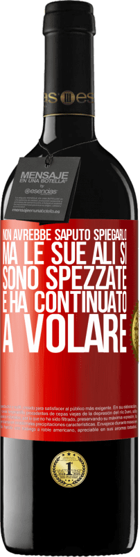 39,95 € | Vino rosso Edizione RED MBE Riserva Non avrebbe saputo spiegarlo, ma le sue ali si sono spezzate e ha continuato a volare Etichetta Rossa. Etichetta personalizzabile Riserva 12 Mesi Raccogliere 2015 Tempranillo