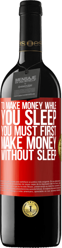 39,95 € | 红酒 RED版 MBE 预订 要在睡觉时赚钱，必须先不睡觉就赚钱 红色标签. 可自定义的标签 预订 12 个月 收成 2014 Tempranillo