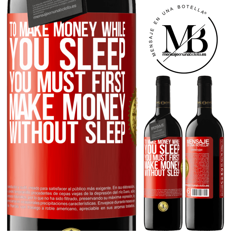 39,95 € Free Shipping | Red Wine RED Edition MBE Reserve To make money while you sleep, you must first make money without sleep Red Label. Customizable label Reserve 12 Months Harvest 2014 Tempranillo