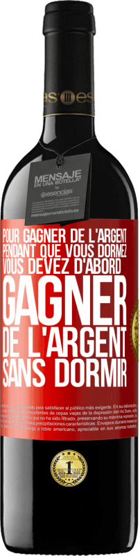 39,95 € | Vin rouge Édition RED MBE Réserve Pour gagner de l'argent pendant que vous dormez, vous devez d'abord gagner de l'argent sans dormir Étiquette Rouge. Étiquette personnalisable Réserve 12 Mois Récolte 2015 Tempranillo