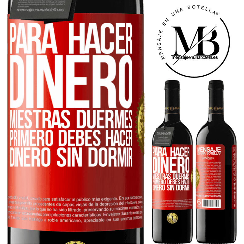 39,95 € Envío gratis | Vino Tinto Edición RED MBE Reserva Para hacer dinero miestras duermes, primero debes hacer dinero sin dormir Etiqueta Roja. Etiqueta personalizable Reserva 12 Meses Cosecha 2014 Tempranillo