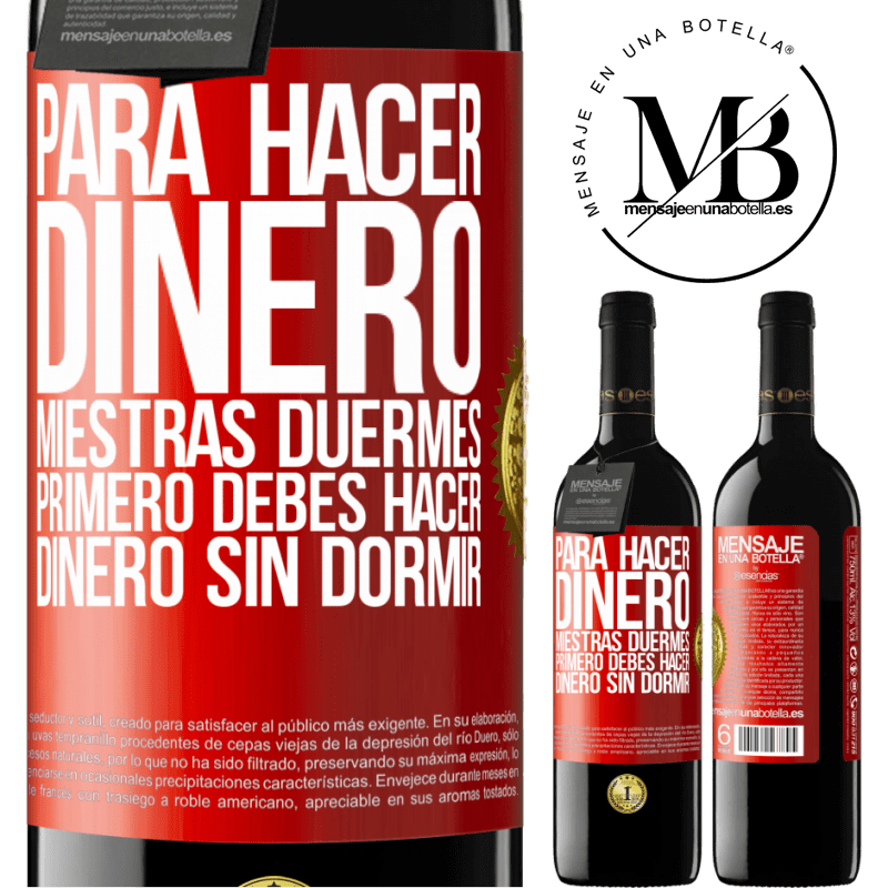 39,95 € Envío gratis | Vino Tinto Edición RED MBE Reserva Para hacer dinero miestras duermes, primero debes hacer dinero sin dormir Etiqueta Roja. Etiqueta personalizable Reserva 12 Meses Cosecha 2016 Tempranillo