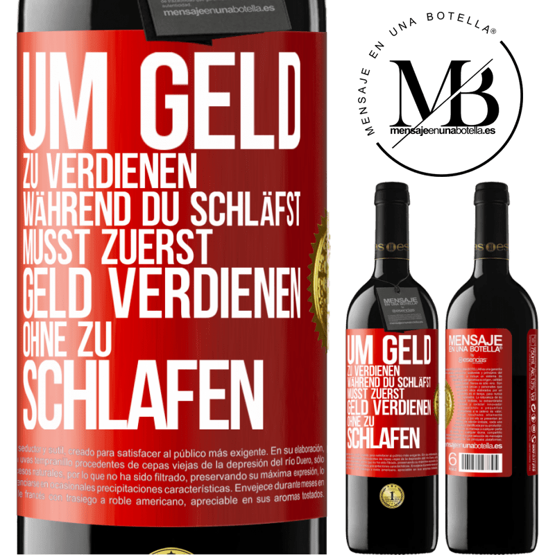 39,95 € Kostenloser Versand | Rotwein RED Ausgabe MBE Reserve Um Geld zu verdienen während du schläfst, musst zuerst Geld verdienen, ohne zu schlafen Rote Markierung. Anpassbares Etikett Reserve 12 Monate Ernte 2014 Tempranillo